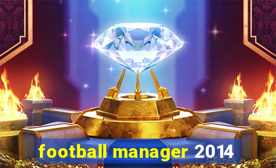 football manager 2014